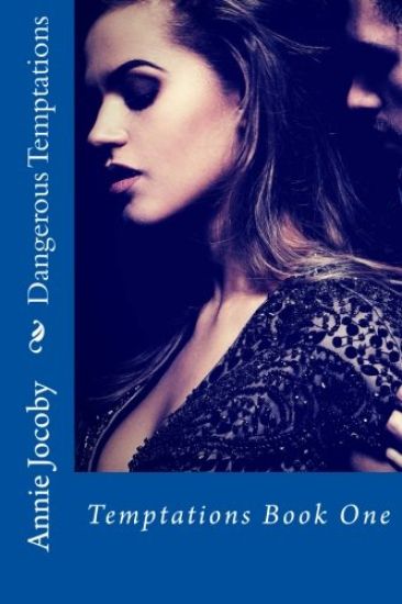 Dangerous Temptations: Temptations Book One
