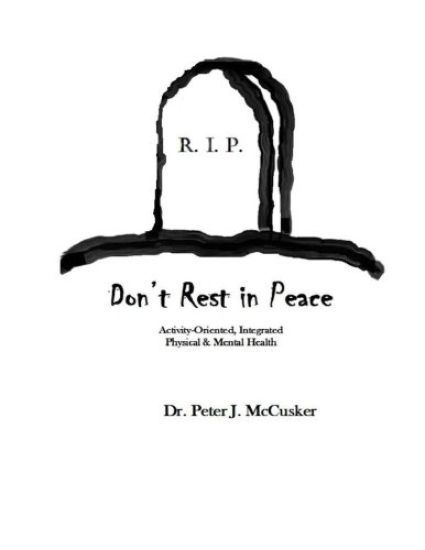 Don't Rest in Peace: Activity-Oriented, Integrated Physical and Mental Health