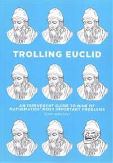 Trolling Euclid: An Irreverent Guide to Nine of Mathematics' Most Important Problems