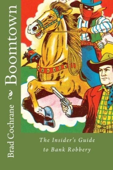 Boomtown: The Insider's Guide to Bank Robbery