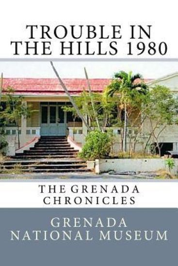 Trouble in the Hills 1980: The Grenada Chronicles