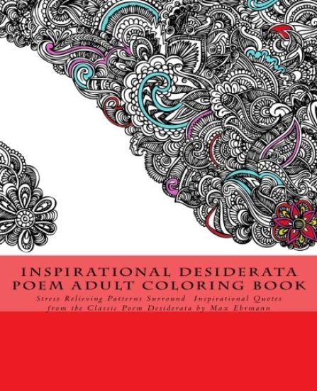Inspirational Desiderata Poem Adult Coloring Book: Stress Relieving Patterns Surround Inspirational Quotes from the Classic Poem Desiderata by Max Ehr
