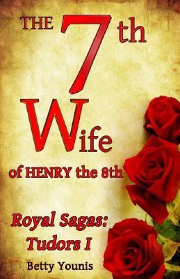 The 7th Wife of Henry the 8th: Royal Sagas: Tudors I
