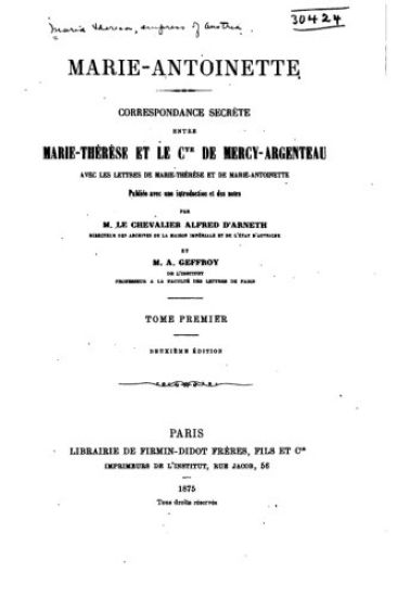 Marie-Antoinette. Correspondance secrète entre Marie-Thérèse et le comte de Mercy-Argenteau, avec les lettres de Marie-Thérèse et de Marie-Antoinette