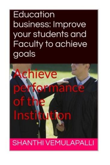 Education business: Improve your students and Faculty to achieve goals: Achieve performance of the Institution