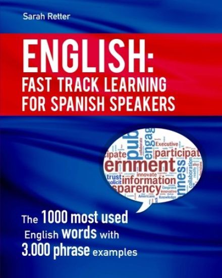 English: Fast Track Learning for Spanish Speakers: The 1000 most used English words with 3.000 phrase examples. If you speak Spanish and you want to i