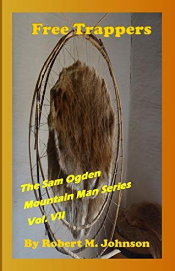 Free Trappers: The Sam Ogden Mountain Man Series Vol. VII