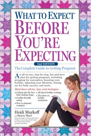 What to Expect Before You're Expecting: The Complete Guide to Getting Pregnant