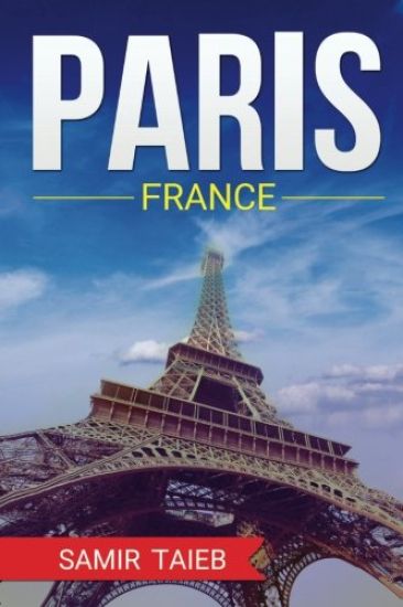 Paris, France, The Best Travel guide with pictures, maps, tips from a Parisian!: Paris travel guide (Paris, France Travel, Travel to Paris, Travel, Pa