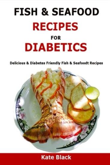 Fish & Seafood Recipes For Diabetics: Delicious & Diabetes Friendly Fish & Seafoodt Recipes