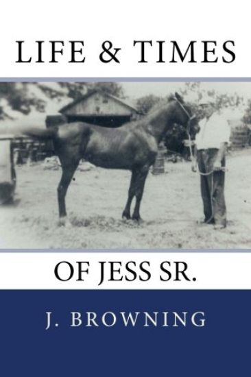 Life and Times of Jess Sr.