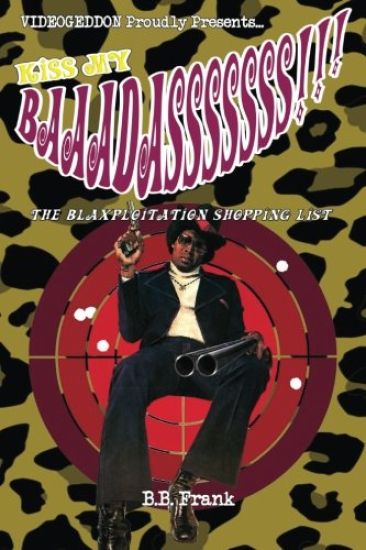 Kiss My Baaadasssssss!!!: The Blaxploitation Shopping List