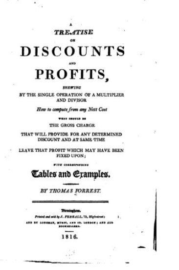 A Treatise on Discounts and Profits, Showing by the Single Operation of a Multiplier and Divisor