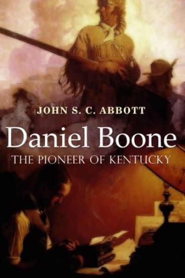 Daniel Boone, the Pioneer of Kentucky: Illustrated