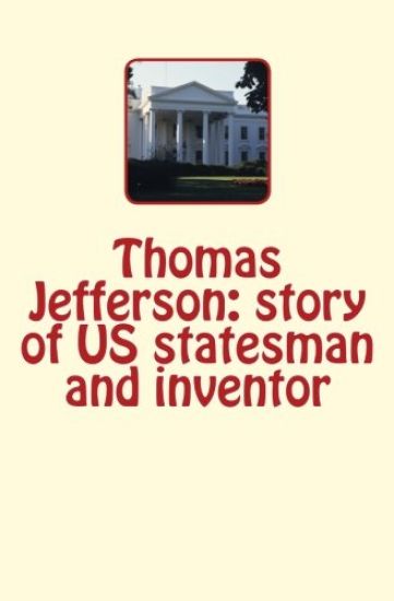 Thomas Jefferson: story of US statesman and inventor