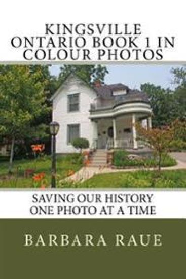 Kingsville Ontario Book 1 in Colour Photos: Saving Our History One Photo at a Time