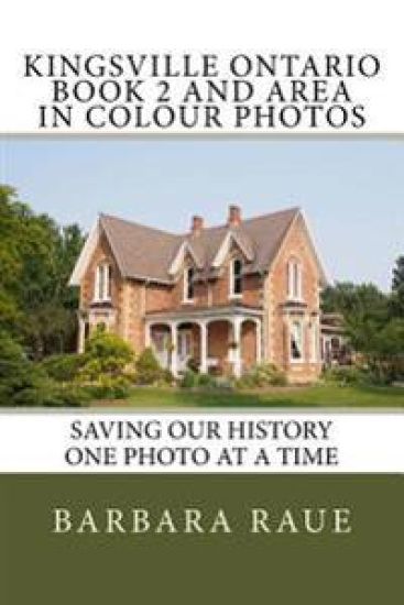 Kingsville Ontario Book 2 and Area in Colour Photos: Saving Our History One Photo at a Time