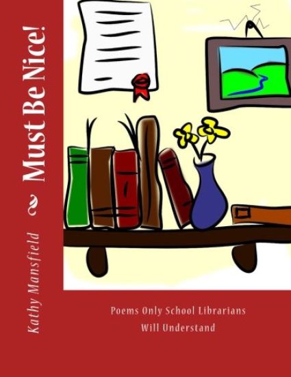 Must Be Nice!: Poems Only School Librarians Will Understand
