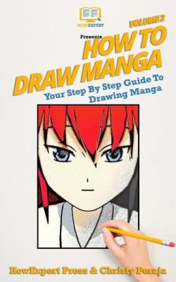 How To Draw Manga VOLUME 2: Your Step-By-Step Guide To Drawing Manga
