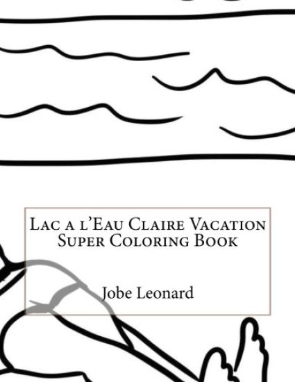 Lac a l'Eau Claire Vacation Super Coloring Book