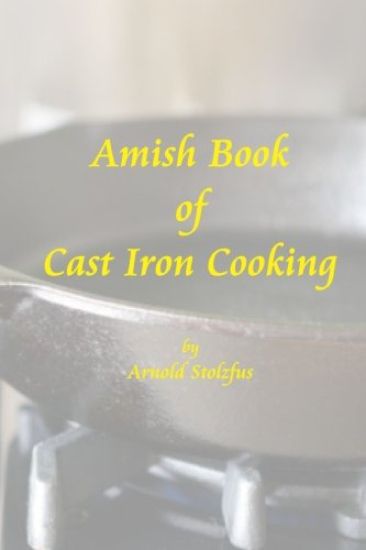 Amish Book of Cast Iron Cooking