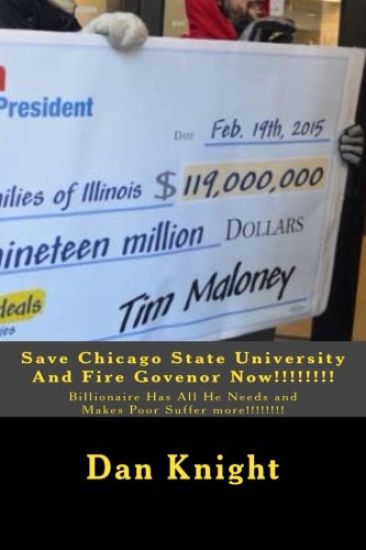 Save Chicago State University And Fire Govenor Now!!!!!!!!: Billionaire Has All He Needs and Makes Poor Suffer more!!!!!!!!