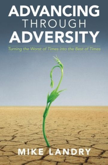 Advancing Through Adversity: Turning the Worst of Times into the Best of Times