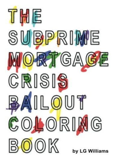 The SubPrime Mortgage Crisis Bailout Coloring Book