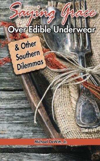 Saying Grace Over Edible Underwear: And Other Southern Dilemmas
