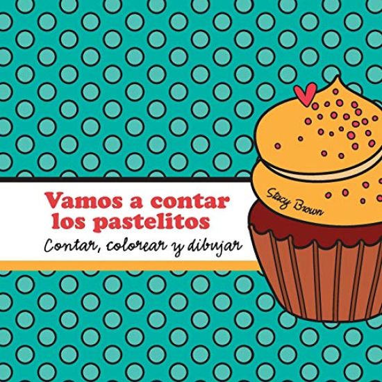 Vamos a contar los pastelitos: A contar, colorear y dibujar libro para niños (Spanish edition)