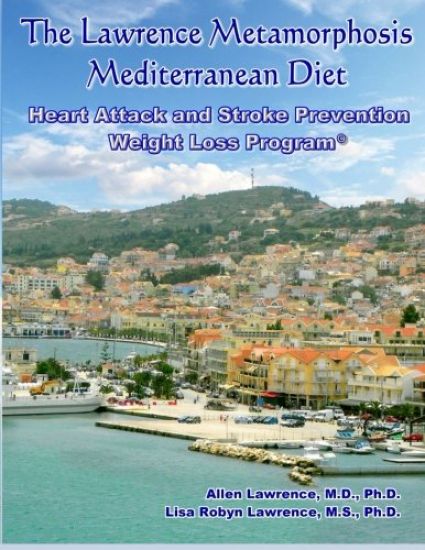 The Lawrence Metamorphosis Mediterranean Heart Attack and Stroke Prevention Weight Loss Diet Program: A Safe, Sane and Easy Weight Loss Program