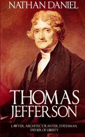 Thomas Jefferson: Lawyer, Architect, Planter, Statesman, Father of Liberty