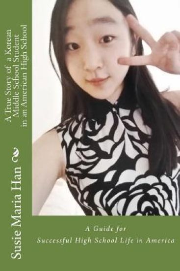 A True Story of a Korean Middle School Student in an American High School: My Special School life at Woodbridge High School, Irvine, California