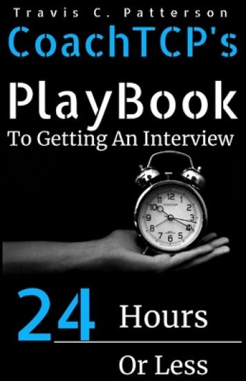 CoachTCP's Playbook To Getting An Interview In 24 Hours Or Less: The Instant Interview Success Tool
