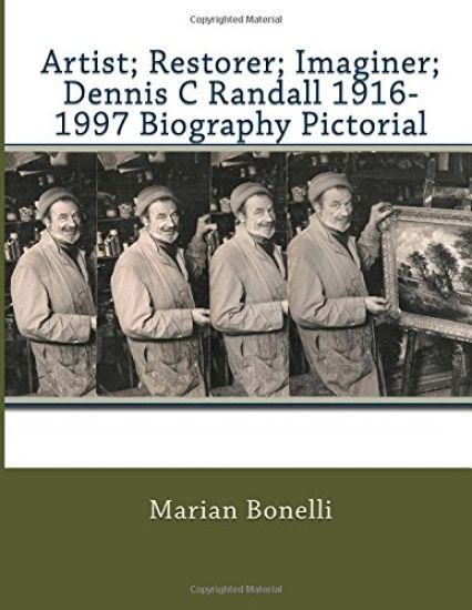Artist; Restorer; Imaginer; Dennis C Randall 1916-1997 Biography Pictorial