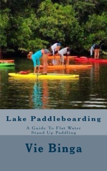 Lake Paddleboarding: A Guide To Flat Water Stand Up Paddling