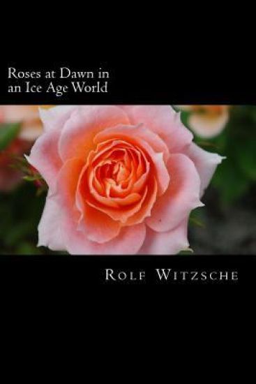 Roses at Dawn in an Ice Age World