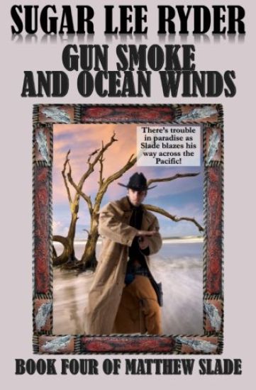 Gun Smoke and Ocean Winds - Book Four of Matthew Slade