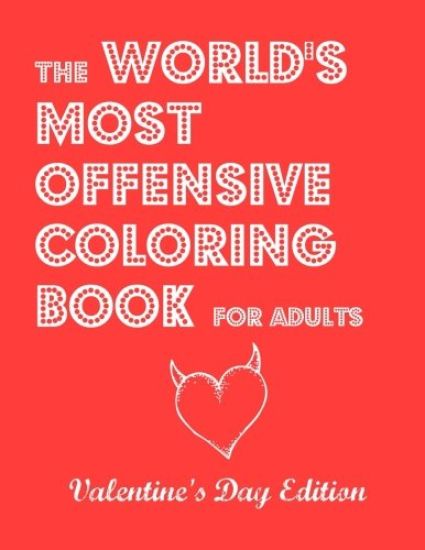 The World's Most Offensive Coloring Book for Adults: Valentine's Day Edition
