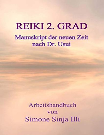 REIKI 2.Grad Manuskript der neuen Zeit - nach Dr.Usui: Handbuch für REIKI Seminare & Kurse der neuen Zeit