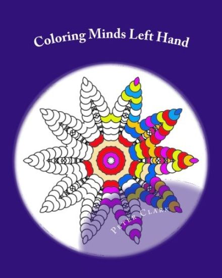 Coloring Minds Left Hand: 60 Mandala Images to Relax the Mind Volume 1