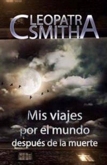 Mis viajes por el mundo despues de la muerte