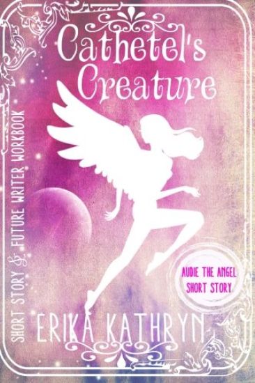 Audie the Angel: SHORT STORY: Cathetel's Creature