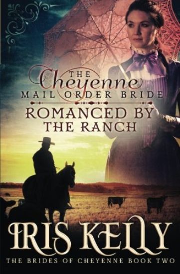 The Cheyenne Mail Order Bride Romanced by the Ranch: (A Sweet Historical Western Romance)