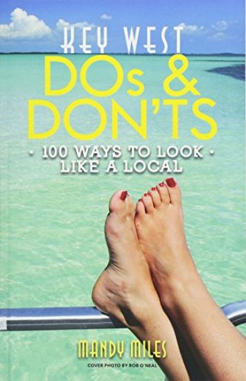 Key West Dos and Don'ts: 100 Ways to Look Like a Local