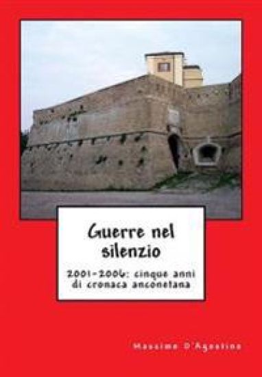 Guerre Nel Silenzio: 2001-2006: Cinque Anni Di Cronaca Anconetana