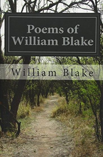 Poems of William Blake: Songs of Innocence and Of Experience, the Marriage of Heaven and Hell and the Book of Thel