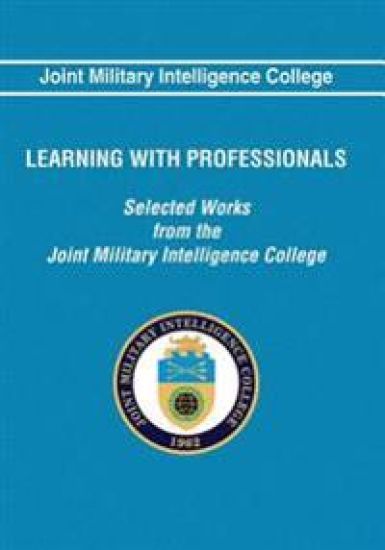 Learning With Professionals: Selected Works from the Joint Military Intelligence College