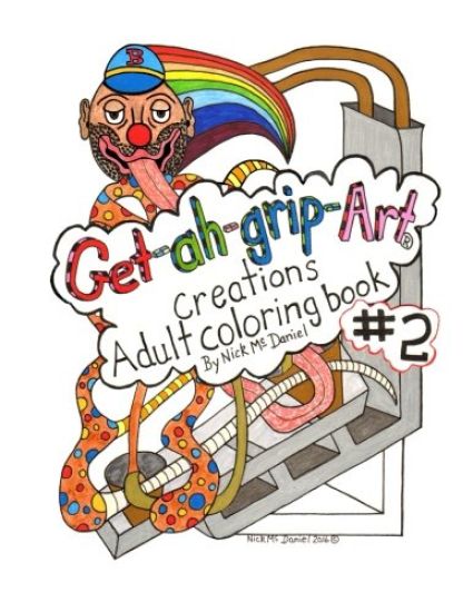 Get-ah-grip-Art Creations Adult coloring book #2 By Nick McDaniel
