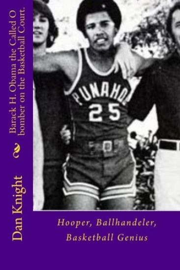 Barack H. Obama the Called O bomber on the Basketball Court.: Hooper, Ballhandeler, Basketball Genius